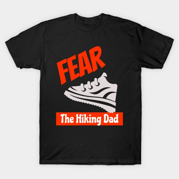 Fear The Hiking Dad Outdoor Nature Adventure Father's Day Birthday Gifts T-Shirt by shywolf